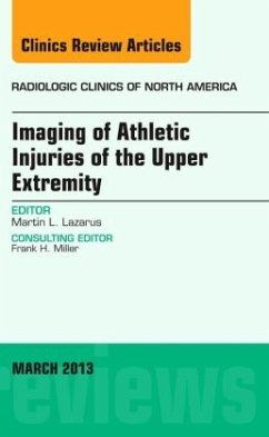 Imaging of Athletic Injuries of the Upper Extremity, An Issue of Radiologic Clinics of North America - Lazarus, Martin L.