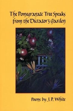 The Pomegranate Tree Speaks from the Dictator's Garden - White, J P