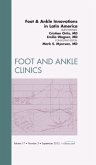 Foot and Ankle Innovations in Latin America, An Issue of Foot and Ankle Clinics