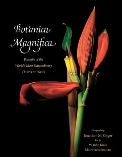 Botanica Magnifica: Portraits of the World's Most Extraordinary Flowers and Plants - Singer, Jonathan