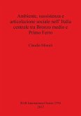 Ambiente, sussistenza e articolazione sociale nell' Italia centrale tra Bronzo medio e Primo Ferro