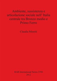 Ambiente, sussistenza e articolazione sociale nell' Italia centrale tra Bronzo medio e Primo Ferro - Minniti, Claudia