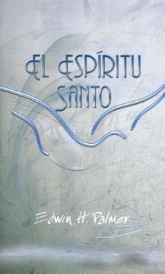 El Espiritu Santo = Holy Spirit - Palmer, Edwin H.