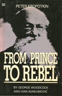 Peter Kropotkin: From Prince to Rebel - Woodcock, George