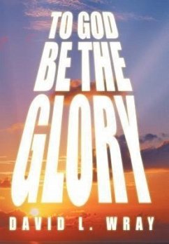 To God Be the Glory - Wray, David