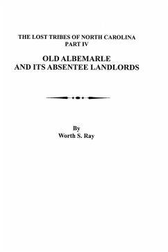 Old Albemarle and Its Absentee Landlords. Originally Published as the Lost Tribes of North Carolina, Part IV