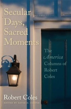 Secular Days, Sacred Moments: The America Columns of Robert Coles - Coles, Robert