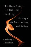 Holy Spirit -- In Biblical Teaching, Through the Centuries, and Today