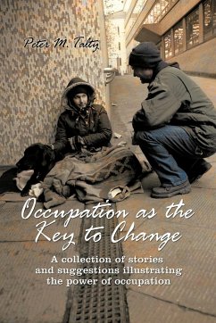 Occupation as the Key to Change: A Collection of Stories and Suggestions Illustrating the Power of Occupation - Talty, Peter M.