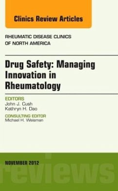 Drug Safety: Managing Innovation in Rheumatology, An Issue of Rheumatic Disease Clinics - Cush, John J;Dao, Kathryn H.