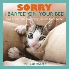 Sorry I Barfed on Your Bed (and Other Heartwarming Letters from Kitty) - Greenberg, Jeremy