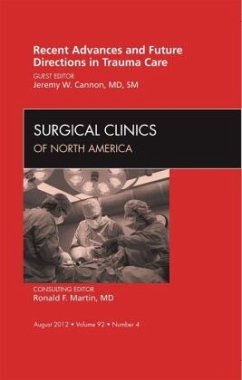 Recent Advances and Future Directions in Trauma Care, An Issue of Surgical Clinics - Cannon, Jeremy W.