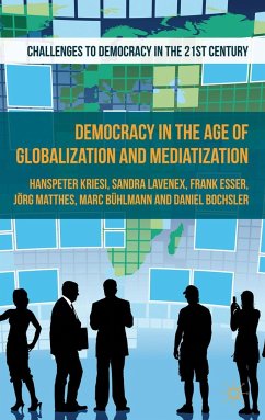 Democracy in the Age of Globalization and Mediatization - Kriesi, H.;Bochsler, Daniel;Matthes, J.