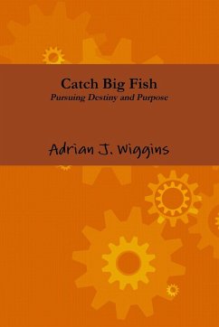 Catch Big Fish Pursuing Destiny and Purpose - Wiggins, Adrian