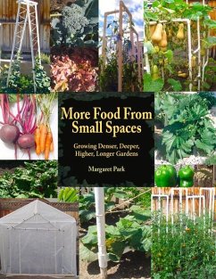 More Food from Small Spaces: Growing Denser, Deeper, Higher, Longer Gardens - Park, Margaret