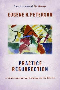Practice Resurrection: A Conversation on Growing Up in Christ - Peterson, Eugene H.