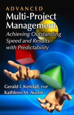 Advanced Multi-Project Management: Achieving Outstanding Speed and Results with Predictability - Kendall, Gerald; Austin, Kathleen