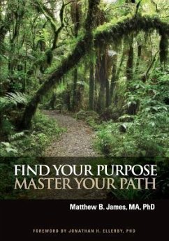 Find Your Purpose Master Your Path - James, Matthew B.
