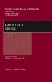 Cardiovascular Disease in Pregnancy, an Issue of Cardiology Clinics