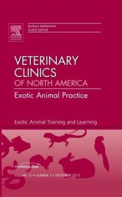 Exotic Animal Training and Learning, An Issue of Veterinary Clinics: Exotic Animal Practice - Heidenreich, Barbara