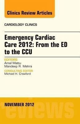 Emergency Cardiac Care 2012: From the Ed to the Ccu, an Issue of Cardiology Clinics
