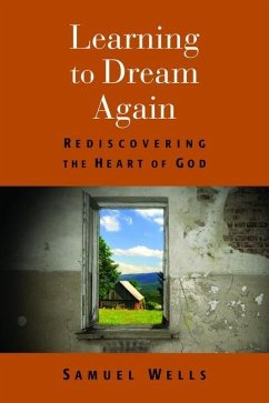 Learning to Dream Again: Rediscovering the Heart of God - Wells, Samuel