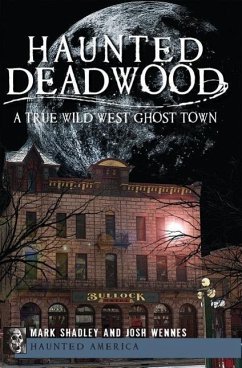 Haunted Deadwood - Shadley, Mark; Wennes, Josh