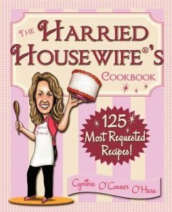 The Harried Housewife's Cookbook: 125 Most Requested Recipes! - O'Hara, Cynthia