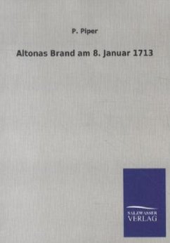 Altonas Brand am 8. Januar 1713 - Piper, P.