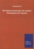 Die Weltanschauungen der großen Philosophen der Neuzeit