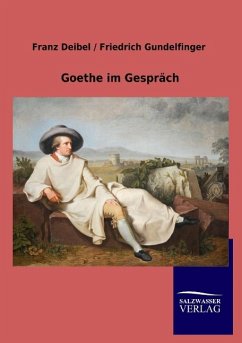 Goethe im Gespräch - Deibel, Franz; Gundelfinger, Friedrich