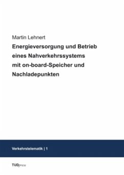 Energieversorgung und Betrieb eines Nahverkehrssystems mit on-board-Speicher und Nachladepunkten - Lehnert, Martin