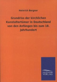 Grundriss der kirchlichen Kunstaltertümer in Deutschland von den Anfängen bis zum 18. Jahrhundert - Bergner, Heinrich