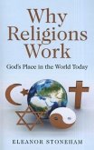 Why Religions Work: God's Place in the World Today