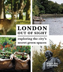 London Out of Sight: Exploring the City's Secret Green Spaces - Howells, Thomas
