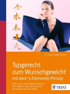 Typgerecht zum Wunschgewicht mit dem 5-Elemente-Prinzip - Drees, Angela