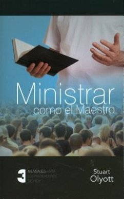 Ministrar Como el Maestro: Tres Mensajes Para los Predicadores de Hoy = Ministering Like the Master - Olyott, Stuart
