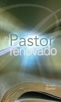 El Pastor Renovado = The Pastor Renewed - Baxtor, Richard