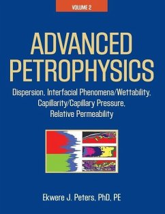 Advanced Petrophysics: Volume 2: Dispersion, Interfacial Phenomena/Wettability, Capillarity/Capillary Pressure, Relative Permeability - Peters Pe, Ekwere J.