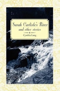 Sarah Carlisle's River and Other Stories - Lang, Cynthia