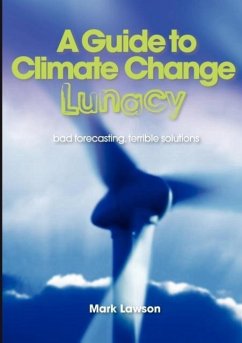 A Guide to Climate Change Lunacy - Lawson, Mark