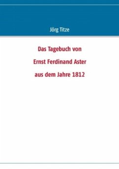 Das Tagebuch von Ernst Ferdinand Aster aus dem Jahre 1812