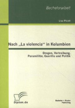 Nach ¿La violencia¿ in Kolumbien: Drogen, Vertreibung, Paramilitär, Guerilla und Politik - Picott, Lisa