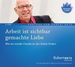 Arbeit ist sichtbar gemachte Liebe - Betz, Robert