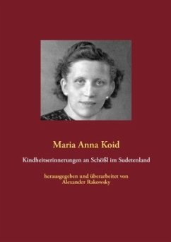 Kindheitserinnerungen an Schößl im Sudetenland - Koid, Maria Anna