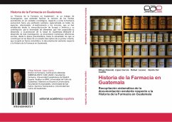 Historia de la Farmacia en Guatemala - López García, Elfego Rolando;Lozano, Rafael;Del Castillo, Benito