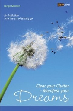 Clear your Clutter - Manifest your dreams - Medele, Birgit