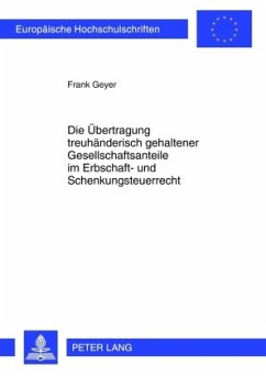 Die Übertragung treuhänderisch gehaltener Gesellschaftsanteile im Erbschaft- und Schenkungsteuerrecht - Geyer, Frank