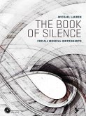 The Book of Silence, for all musical instruments, w. 2 MP3-CDs The Book of Silence, for all musical instruments, w. 2 MP3-CDs