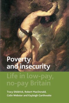 Poverty and insecurity - Shildrick, Tracy (University of Newcastle); MacDonald, Robert (School of Social Sciences and Law, University of ; Webster, Colin (School of Social Sciences and Law, University of Tee